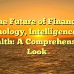 The Future of Finance, Technology, Intelligence, and Health: A Comprehensive Look