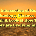 The Intersection of Health, Technology, Finance, and Travel: A Look at How These Sectors are Evolving in 2025