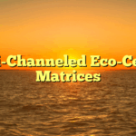 Multi-Channeled Eco-Centric Matrices