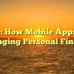 Title: How Mobile Apps are Changing Personal Finance