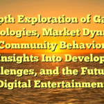 in-Depth Exploration of Gaming Technologies, Market Dynamics, and Community Behavior 747: With Insights Into Development, Challenges, and the Future of Digital Entertainment