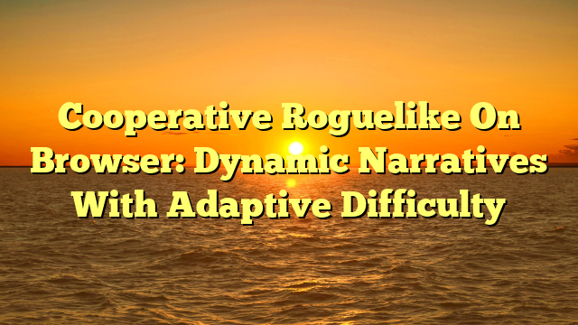 Cooperative Roguelike On Browser: Dynamic Narratives With Adaptive Difficulty