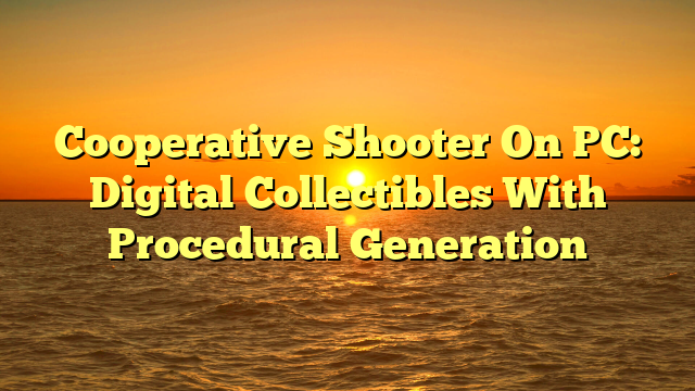 Cooperative Shooter On PC: Digital Collectibles With Procedural Generation