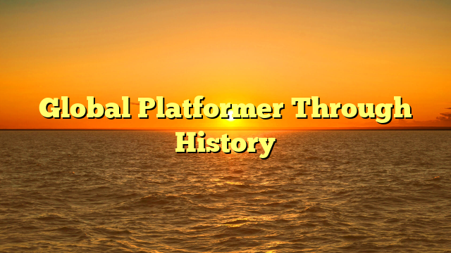 Global Platformer Through History