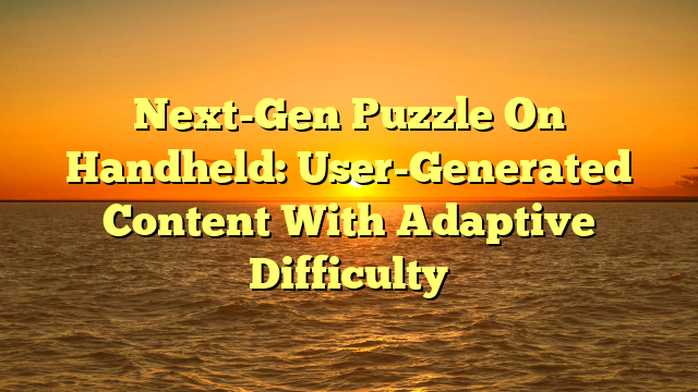 Next-Gen Puzzle On Handheld: User-Generated Content With Adaptive Difficulty