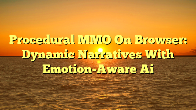 Procedural MMO On Browser: Dynamic Narratives With Emotion-Aware Ai