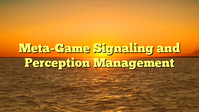 Meta-Game Signaling and Perception Management